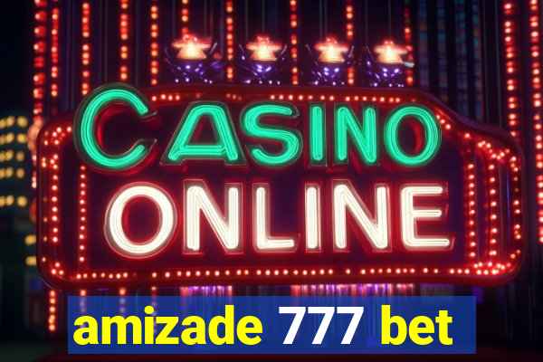 amizade 777 bet